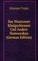 Das Wustrower Konigschiessen Und Andere Humoresken (German Edition)