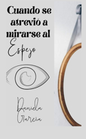 Cuando Se Atrevió a Mirarse Al Espejo