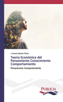 Teoría Económica del Pensamiento Conocimiento Comportamiento
