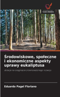 Środowiskowe, spoleczne i ekonomiczne aspekty uprawy eukaliptusa