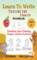 Tracing for Toddlers Learn to Write Workbook, Practice Line Tracing Shapes, Letters, Numbers, Coloring and Pen Control
