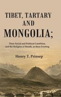 Tibet, Tartary and Mongolia: Their Social and Political Condition, and the Religion of Boodh, as there Existing