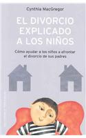 El Divorcio Explicado A los Ninos: Como Ayudar A los Ninos A Afrontar el Divorcio de Sus Padres