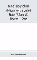 Lamb's biographical dictionary of the United States (Volume VI.) Newton - Sears