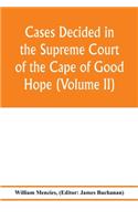 Cases decided in the Supreme Court of the Cape of Good Hope (Volume II)