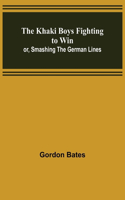 Khaki Boys Fighting to Win; or, Smashing the German Lines