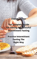 Complete Guide For Having A Successful Intermittent Fasting