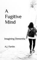 Fugitive Mind: Imagining Dementia