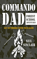 Commando Dad: Forest School Adventures: Get Outdoors with Your Kids