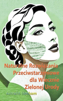 Naturalne Rozwiazania Przeciwstarzeniowe dla Wiecznie Zielonej Urody