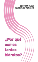 ¿Por qué comes tantos hidratos?