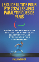 guide ultime pour été 2024 les Jeux paralympiques de Paris