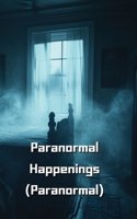 Paranormal Happenings (Paranormal)