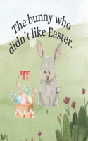The bunny who didn't like Easter.