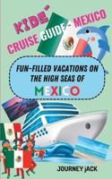 Kids' Cruise Guide - Mexico: Fun-Filled Vacations on the High Seas of Mexico