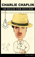 Charlie Chaplin 100 Rules for success: This will make you think in many ways
