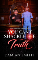 You Can't Shackle The Truth