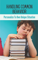 Handling Common Behavior: Personalize To Own Unique Situation: Child Behaviour Management Strategies