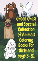 Green Grass and Special Collection of Animals Coloring Books For Girls and boys (3-8).