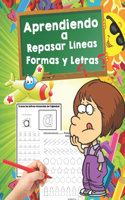 Aprendiendo a Repasar Líneas, Formas y Letras: Educación Infantil/ Mejora del manejo Del lápiz y La Escritura/ Recomendado para trabajar en Casa O El Aula (Niños de 3 a 5 años)