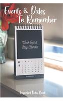 Events and Dates to Remember: Record All Your Important Dates, Dates Keeper and Perpetual Calendar Record Book for Birthdays, Anniversaries and Events to Remember