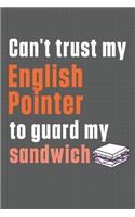 Can't trust my English Pointer to guard my sandwich: For English Pointer Dog Breed Fans