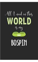 All I Need In This World Is My Bospin
