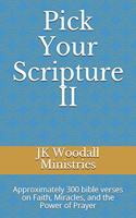 Pick Your Scripture II: Approximately 300 bible verses on Faith, Miracles, and the Power of Prayer