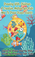 Drawing with children a creative method for kids how to draw ocean giants, Learn to draw step by step guide to drawing cute Fish