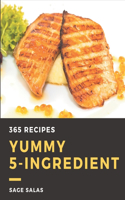 365 Yummy 5-Ingredient Recipes: Home Cooking Made Easy with Yummy 5-Ingredient Cookbook!