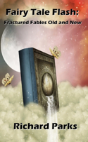 Fairy Tale Flash: Fractured Fables Old and New