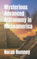 Mysterious Advanced Astronomy in Mesoamerica