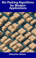 Bin Packing Algorithms for Modern Applications