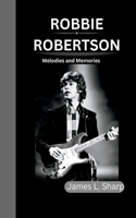 Robbie Robertson: Melodies and Memories