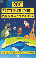 200 fatti incredibili per ragazzi curiosi: una raccolta di curiosità straordinarie, giochi, quiz e disegni da colorare per imparare divertendosi!(Fatti Incredibili Per Menti Curiose)