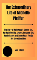 Extraordinary Life of Michelle Pfeiffer
