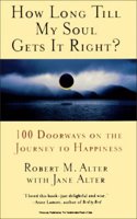 How Long Till My Soul Gets it Right?: 100 doorways on the journey to happiness