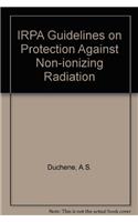 Irpa Guidelines on Protection Against Non-Ionizing Radiation: The Collected Publications of the Irpa Non-Ionizing Radiation Committee