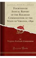 Fourteenth Annual Report of the Railroad Commissioner of the State of Virginia, 1890 (Classic Reprint)
