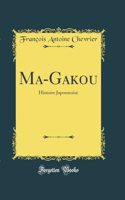 Ma-Gakou: Histoire Japonnoise (Classic Reprint)