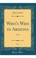 Who's Who in Arizona, Vol. 1: 1913 (Classic Reprint)