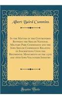 In the Matter of the Controversy Between the Shiloh National Military Park Commission and the Iowa Shiloh Commission Relating to Inscriptions Upon the Regimental Monuments of the 15th and 16th Iowa Volunteer Infantry (Classic Reprint)