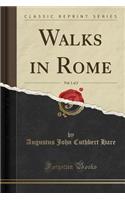 Walks in Rome, Vol. 1 of 2 (Classic Reprint)