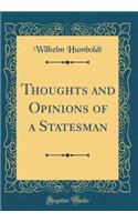 Thoughts and Opinions of a Statesman (Classic Reprint)