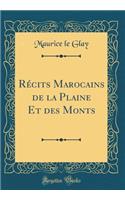 Rï¿½cits Marocains de la Plaine Et Des Monts (Classic Reprint)