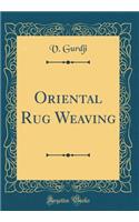 Oriental Rug Weaving (Classic Reprint)