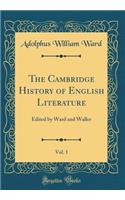 The Cambridge History of English Literature, Vol. 1: Edited by Ward and Waller (Classic Reprint)