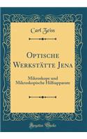 Optische Werkstätte Jena: Mikroskope Und Mikroskopische Hilfsapparate (Classic Reprint)