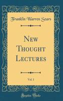 New Thought Lectures, Vol. 1 (Classic Reprint)