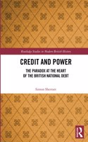 Credit and Power: The Paradox at the Heart of the British National Debt(Routledge Studies in Modern British History)